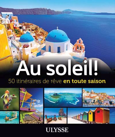 AU SOLEIL! 50 ITINERAIRES DE REVE EN TOUTE SAISON