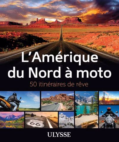 AMERIQUE DU NORD A MOTO - 50 ITINERAIRES DE REVE