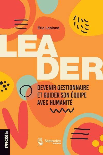 LEADER : DEVENIR GESTIONNAIRE ET GUIDER SON ÉQUIPE AVEC HUMANITÉ