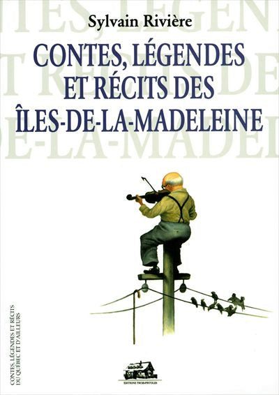 CONTES,LEGENDES RECITS..ILES-DE-LA-MADELEINE