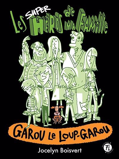 SUPERHEROS DE MA FAMILLE 03  GAROU LE LOUP-GAROU