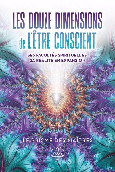 DOUZE DIMENSIONS DE L'ÊTRE CONSCIENT (LES)