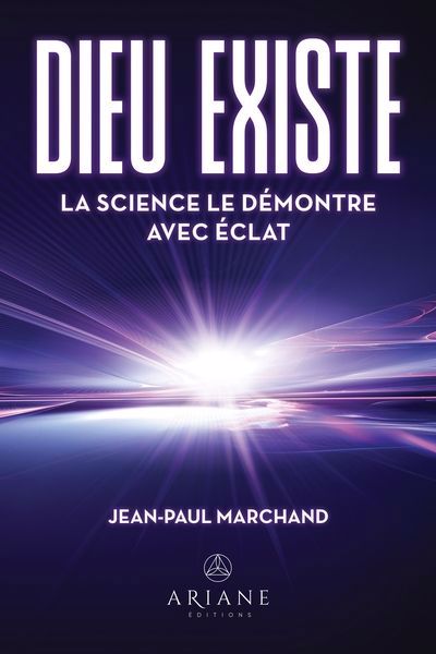 DIEU EXISTE :LA SCIENCE LE DEMONTRE AVEC ECLATS