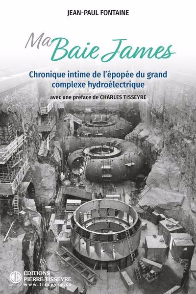 MA BAIE JAMES  CHRONIQUE INTIME DE L'EPOPEE DU GRAND COMPLEX