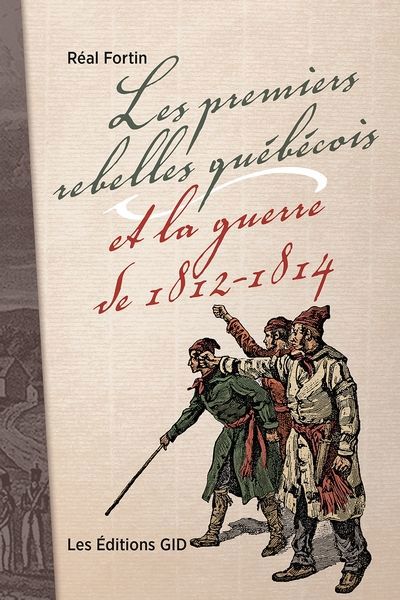 PREMIERS REBELLES QUEBECOIS ET LA GUERRE 1812-1814