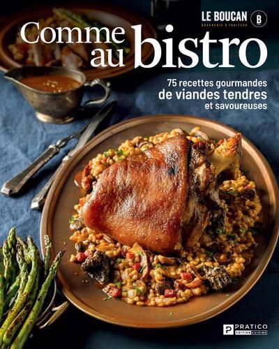 COMME AU BISTRO : 75 RECETTES GOURMANDES DE VIANDES TENDRES ET SAVOUREUSES