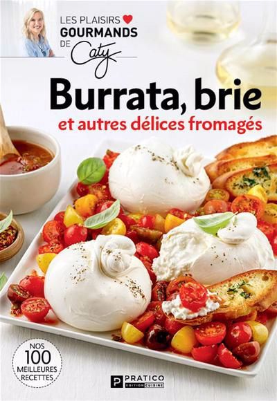 BURRATA, BRIE ET AUTRES DELICES FROMAGES