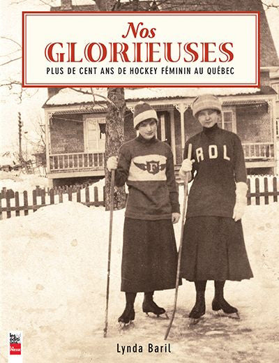 NOS GLORIEUSES : CENT ANS DE HOCKEY FEMININ AU QUEBEC