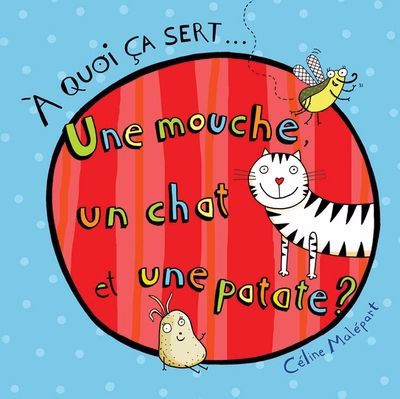 À QUOI ÇA SERT ... UNE MOUCHE, UN CHAT ET UNE PATATE ?