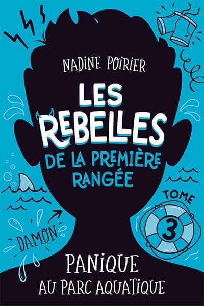 LES REBELLES DE LA PREMIERE RANGEE 03  PANIQUE AU PARC AQUATIQUE | NADINE POIRIER