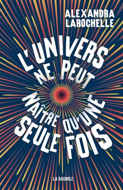 L'UNIVERS NE PEUT NAITRE QU'UNE SEULE FOIS | ALEXANDRA LAROCHELLE