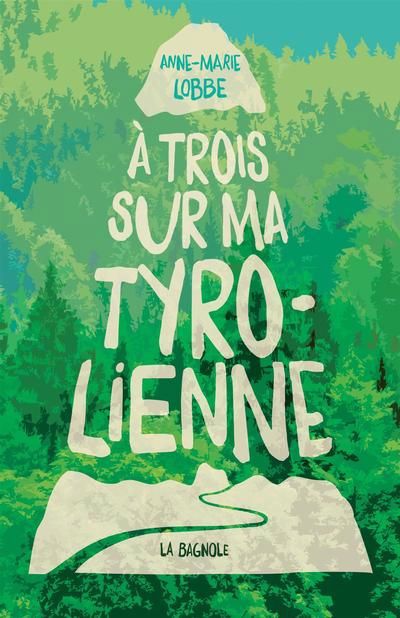 A TROIS SUR MA TYROLIENNE | ANNE-MARIE LOBBE