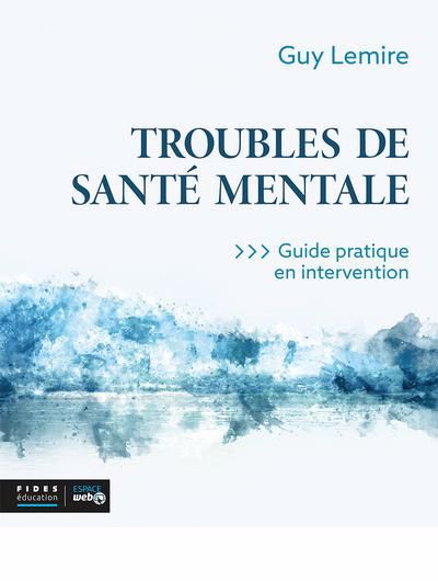 TROUBLES DE SANTÉ MENTALE, GUIDE PRATIQUE EN INTERVENTION