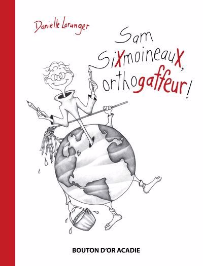 SAM SIXMOINEAUX, ORTHOGAFFEUR!