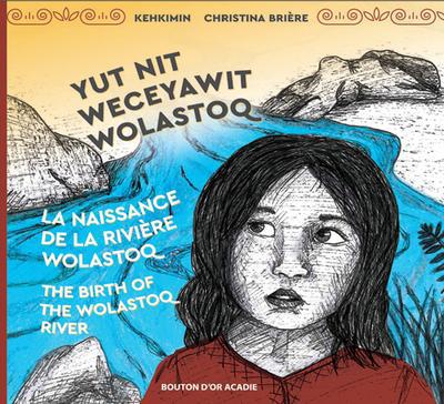 NAISSANCE DE LA RIVIERE WOLASTOQ LA  YUT NIT WECEYAWIT WOLAS