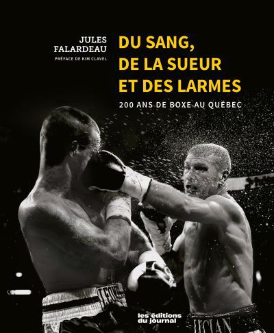 DU SANG, DE LA SUEUR ET DES LARMES : 200 ANS DE BOXE AU QUÉBEC | JULES FLARDEAU