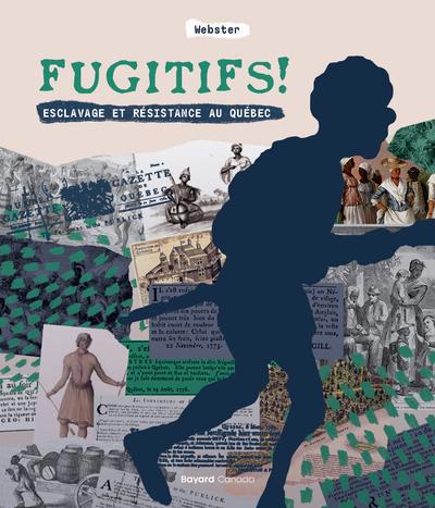 Fugitifs ! : Esclavage et résistance au Québec