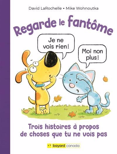 BANDE DESSINÉE REGARDE LE FANTÔME : TROIS HISTOIRES À PROPOS DE CHOSES QUE TU NE VOIS PAS | DAVID LAROCHELLE