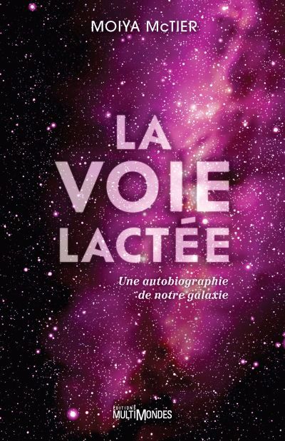 VOIE LACTEE : UNE AUTOBIOGRAPHIE DE NOTRE GALAXIE