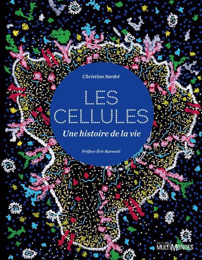 CELLULES, UNE HISTOIRE DE LA VIE