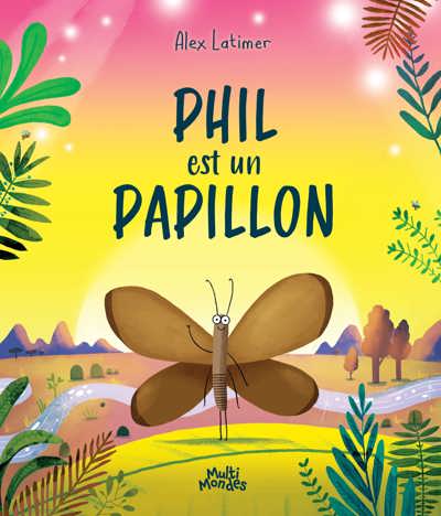 PHIL EST UN PAPILLON