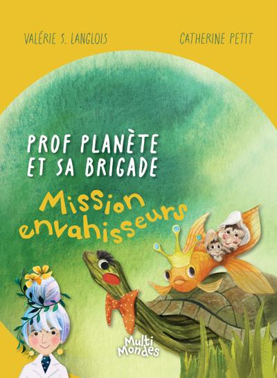 PROF PLANETE ET SA BRIGADE : MISSION ENVAHISSEURS