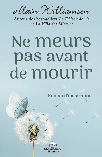 NE MEURS PAS AVANT DE MOURIR : ROMAN D'INSPIRATION | ALAIN WILLIAMSON