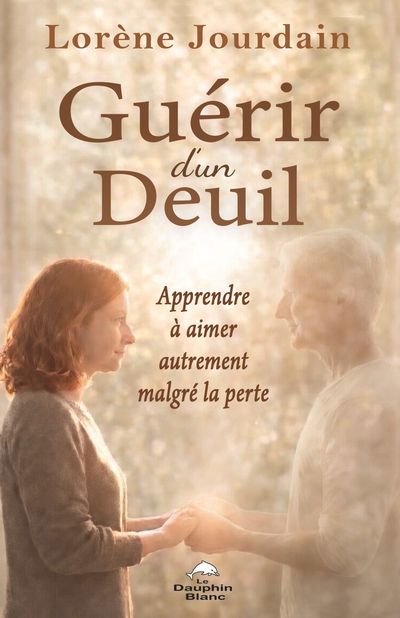 GUERIR D'UN DEUIL  APPRENDRE A AIMER AUTREMENT MALGRE LA PER