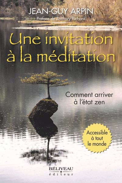 UNE INVITATION À LA MÉDITATION : COMMENT ARRIVER À L'ÉTAT ZEN | JEAN-GUY ARPIN