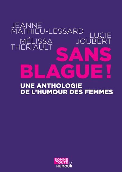 SANS BLAGUE ! UNE ANTHOLOGIE DE L'HUMOUR DES FEMMES