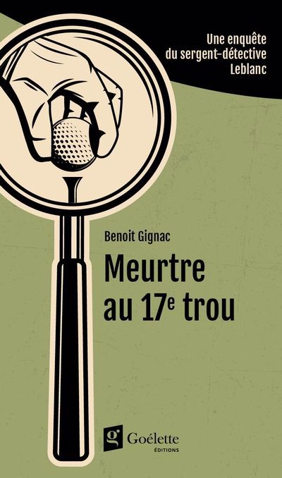 MEURTRE AU 17E TROU - UNE ENQUETE DU SERGENT-DETECTIVE LEBLANC