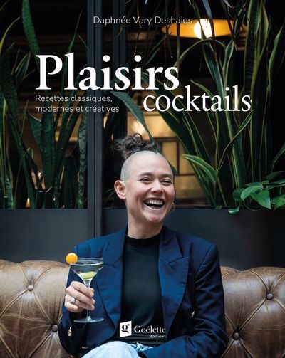 PLAISIRS COCKTAILS : RECETTES CLASSIQUES, MODERNES ET CREATIVES