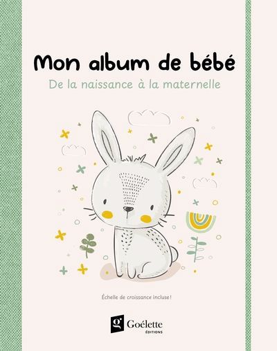 MON ALBUM DE BEBE - DE LA NAISSANCE A LA MATERNELLE