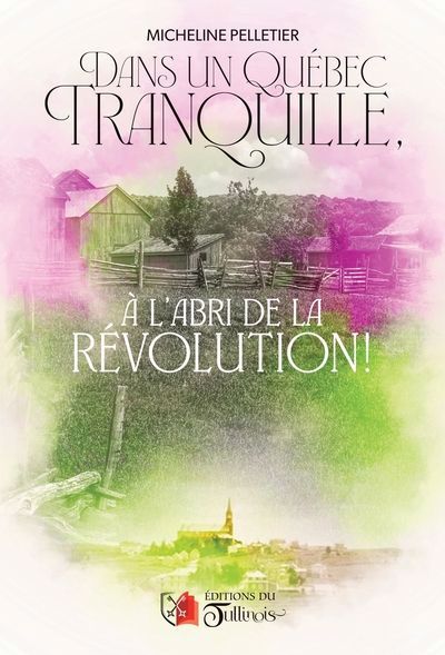 DANS UN QUEBEC TRANQUILLE, A L'ABRI DE LA REVOLUTION