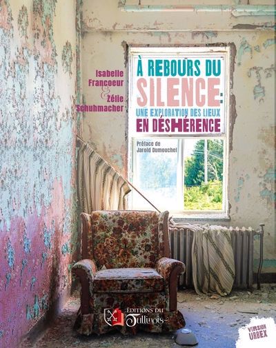 À rebours du silence - Une exploration des lieux en déshérence