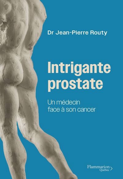 INTRIGANTE PROSTATE : UN MEDECIN FACE A SON CANCER