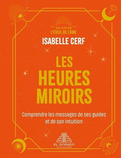 HEURES MIROIRS : COMPRENDRE LE MESSAGE DE SES GUIDES ET DE SO