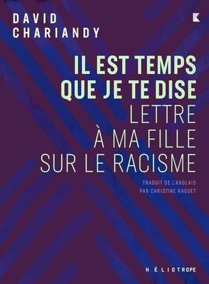 IL EST TEMPS QUE JE TE DISE, LETTRE A MA FILLE SUR LE RACISME