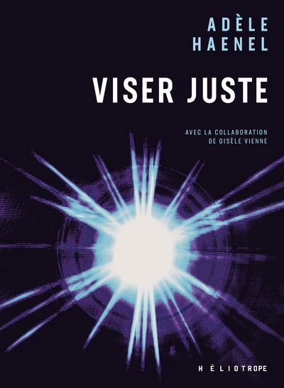 VISER JUSTE, AVEC LA COLLABORATION ARTISTIQUE DE  GISELE VIENNE