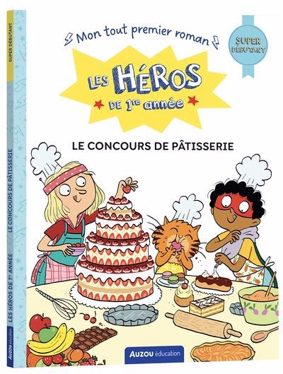 HEROS DE 1RE ANNEE - SUPER DEBUTANT - LE CONCOURS DE PATISSER