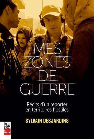 MES ZONES DE GUERRE  RÉCITS D'UN REPORTER EN TERRITOIRES HOSTILES