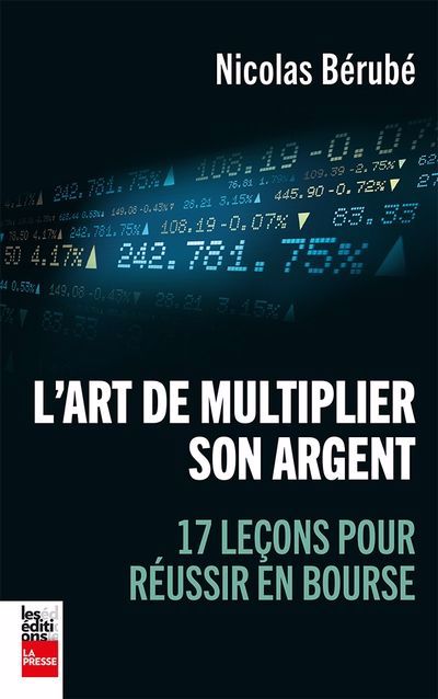 ART DE MULTIPLIER SON ARGENT - 17 LECONS POUR REUSSIR EN BOURSE