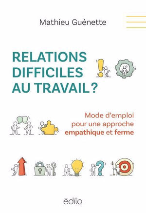 RELATIONS DIFFICILES AU TRAVAIL ? MODE D'EMPLOI POUR UNE APPROCHE