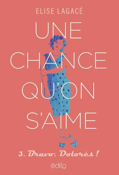 UNE CHANCE QU'ON S'AIME T03 : BRAVO, DOLORES !