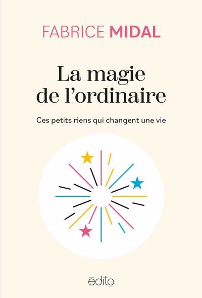 MAGIE DE L'ORDINAIRE : CES PETITS RIENS QUI CHANGENT UNE VIE