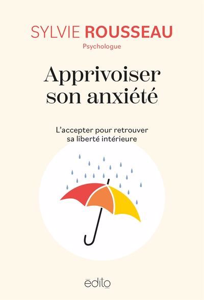 APPRIVOISER SON ANXIETE : L'ACCEPTER POUR RETROUVER SA LIBERTE IN