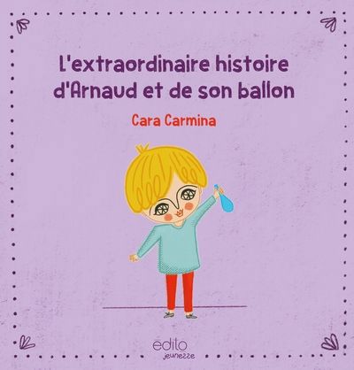 EXTRAORDINAIRE HISTOIRE D'ARNAUD ET DE SON BALLON