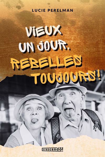 VIEUX UN JOUR, REBELLES TOUJOURS!