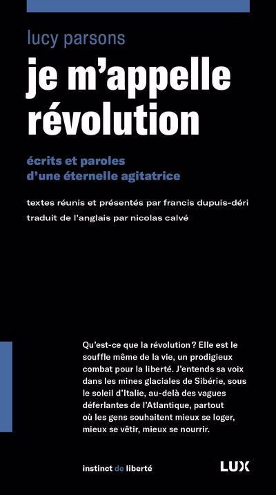 JE M'APPELLE RÉVOLUTION ÉCRITS ET PAROLES D'UNE ÉTERNELLE AGITATRICE | LUCY PARSONS