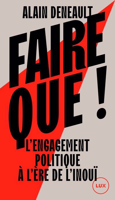 FAIRE QUE ! : L'ENGAGEMENT POLITIQUE À L'ÈRE DE L'INOUÏ